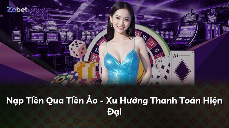Nạp Tiền Qua Tiền Ảo - Xu Hướng Thanh Toán Hiện Đại