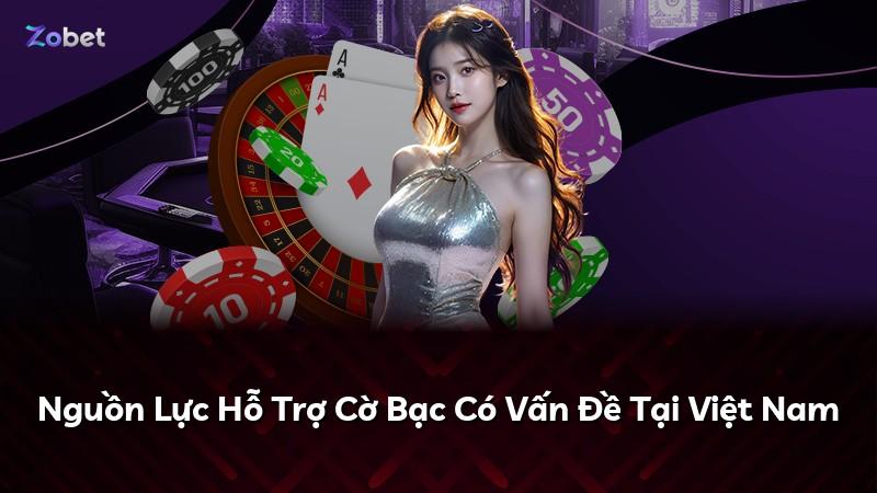 Nguồn Lực Hỗ Trợ Cờ Bạc Có Vấn Đề Tại Việt Nam