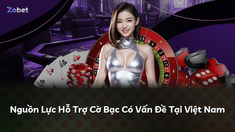 Nguồn Lực Hỗ Trợ Cờ Bạc Có Vấn Đề Tại Việt Nam