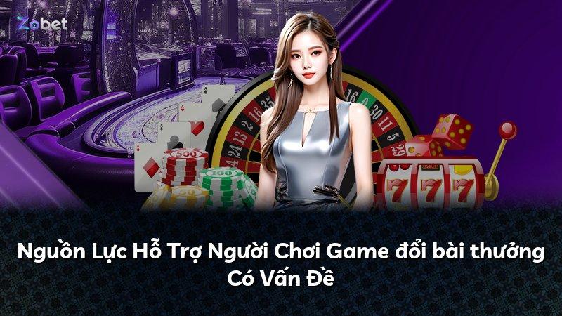 Nguồn Lực Hỗ Trợ Người Chơi Game đổi bài thưởng Có Vấn Đề