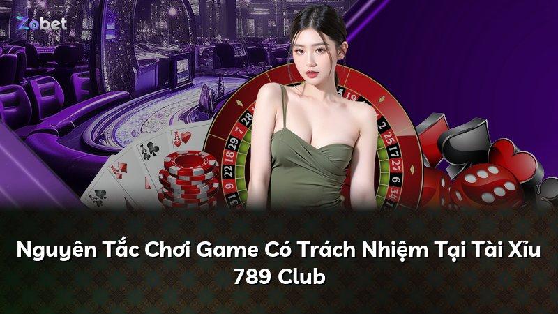 Nguyên Tắc Chơi Game Có Trách Nhiệm Tại Tài Xỉu 789 Club