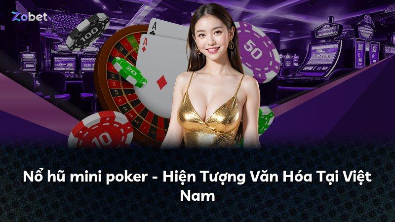 Nổ hũ mini poker - Hiện Tượng Văn Hóa Tại Việt Nam