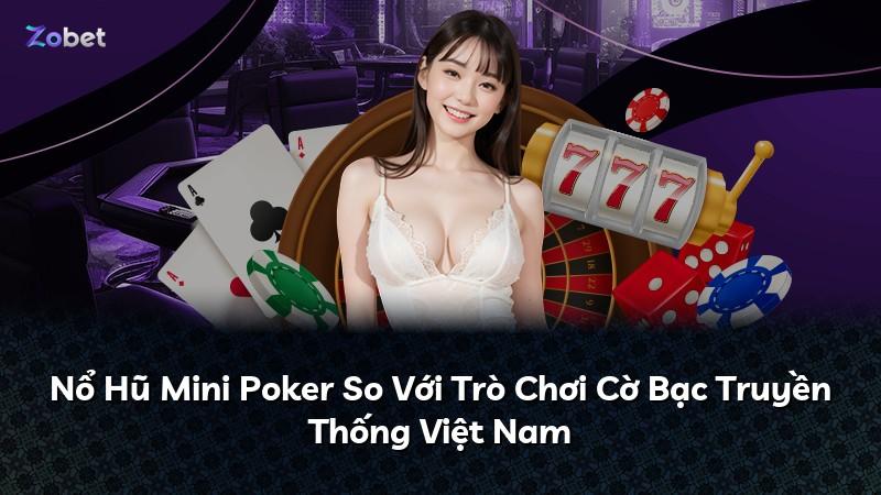 Nổ Hũ Mini Poker So Với Trò Chơi Cờ Bạc Truyền Thống Việt Nam