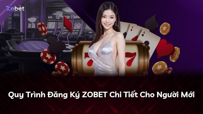Quy Trình Đăng Ký ZOBET Chi Tiết Cho Người Mới
