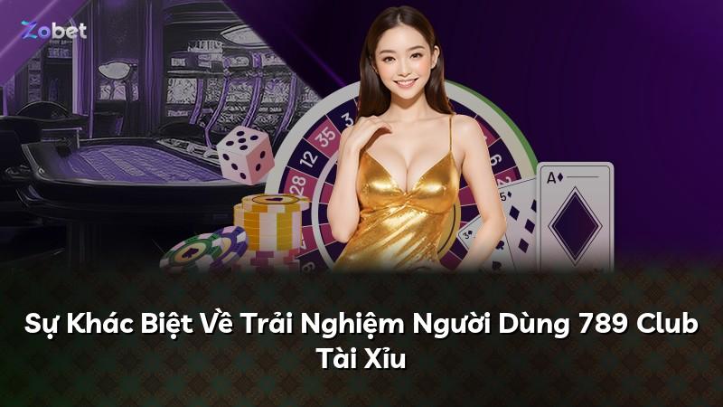 Sự Khác Biệt Về Trải Nghiệm Người Dùng 789 Club Tài Xỉu
