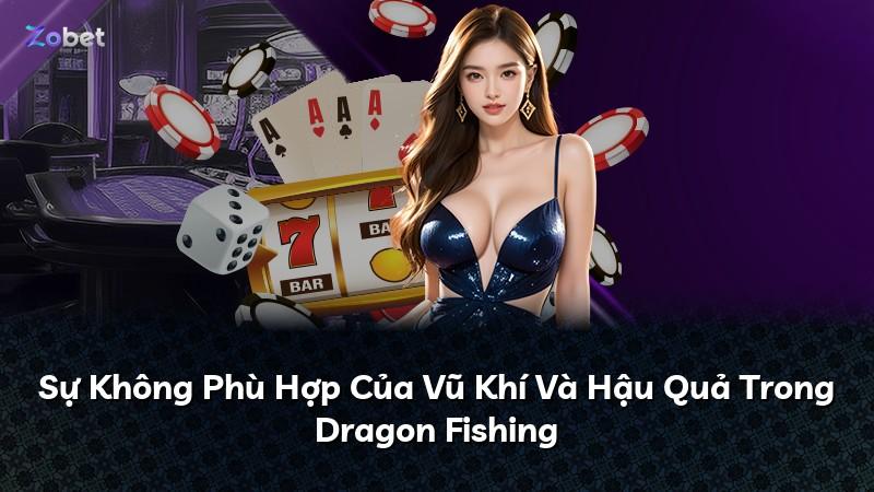 Sự Không Phù Hợp Của Vũ Khí Và Hậu Quả Trong Dragon Fishing