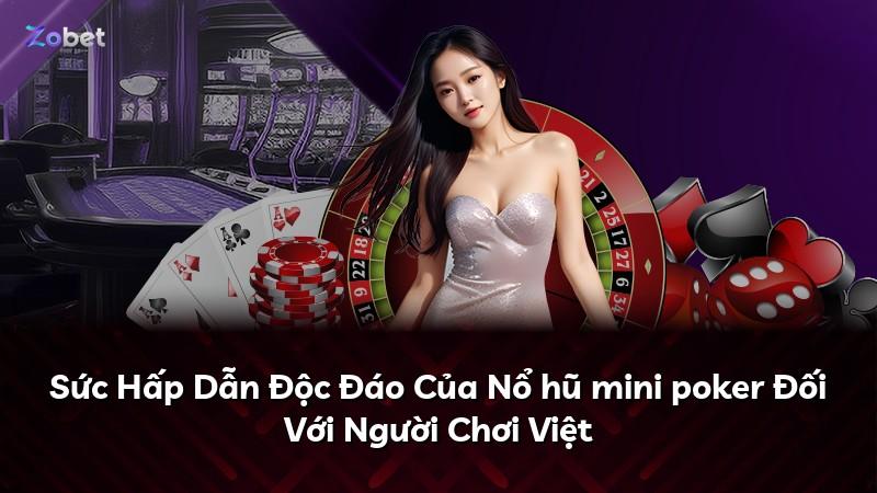 Sức Hấp Dẫn Độc Đáo Của Nổ hũ mini poker Đối Với Người Chơi Việt