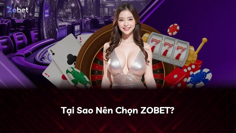 Tại Sao Nên Chọn ZOBET?