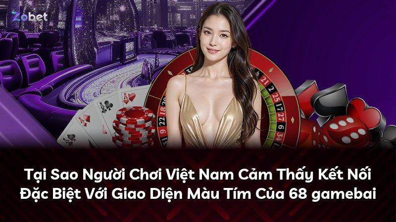 Tại Sao Người Chơi Việt Nam Cảm Thấy Kết Nối Đặc Biệt Với Giao Diện Màu Tím Của 68 gamebai