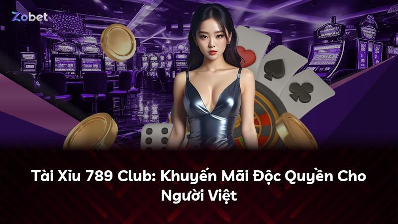 Tài Xỉu 789 Club: Khuyến Mãi Độc Quyền Cho Người Việt