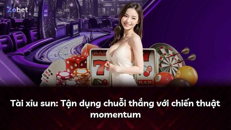 Tài xỉu sun: Tận dụng chuỗi thắng với chiến thuật momentum