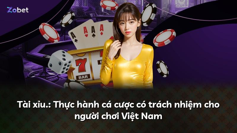 Tài xỉu.: Thực hành cá cược có trách nhiệm cho người chơi Việt Nam