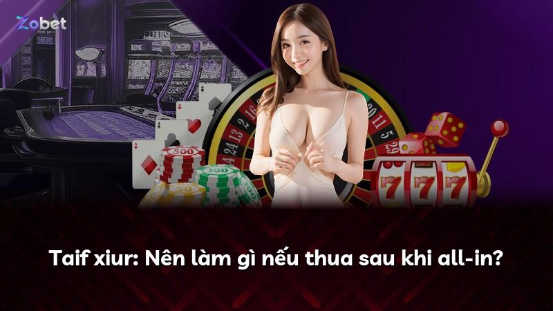 Taif xiur: Nên làm gì nếu thua sau khi all-in?