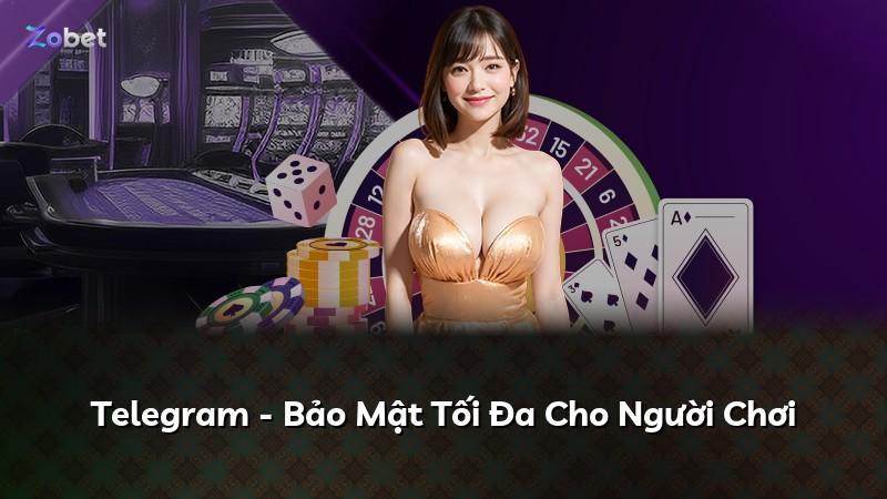 Telegram - Bảo Mật Tối Đa Cho Người Chơi