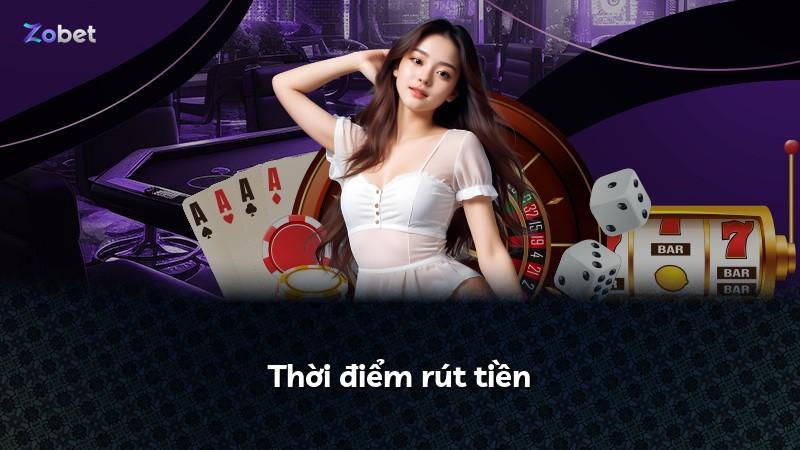 Thời điểm rút tiền