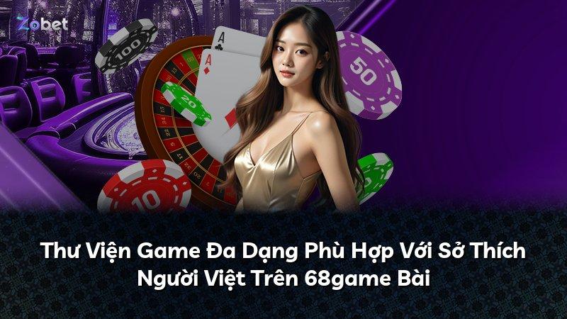 Thư Viện Game Đa Dạng Phù Hợp Với Sở Thích Người Việt Trên 68game Bài