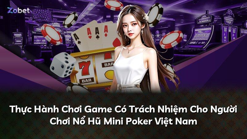 Thực Hành Chơi Game Có Trách Nhiệm Cho Người Chơi Nổ Hũ Mini Poker Việt Nam