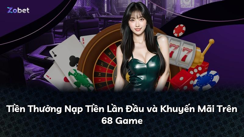 Tiền Thưởng Nạp Tiền Lần Đầu và Khuyến Mãi Trên 68 Game