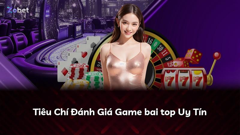 Tiêu Chí Đánh Giá Game bai top Uy Tín