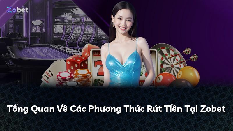 Tổng Quan Về Các Phương Thức Rút Tiền Tại Zobet