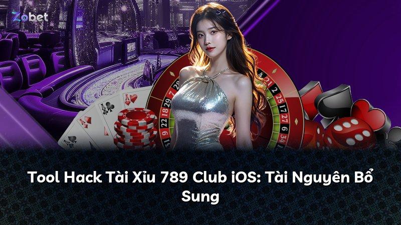 Tool Hack Tài Xỉu 789 Club iOS: Tài Nguyên Bổ Sung