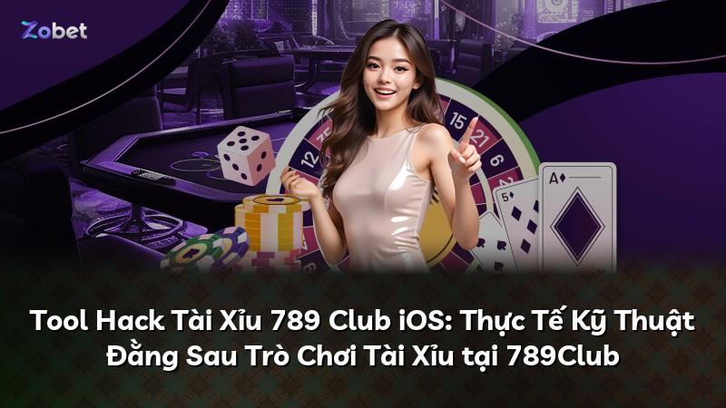 Tool Hack Tài Xỉu 789 Club iOS: Thực Tế Kỹ Thuật Đằng Sau Trò Chơi Tài Xỉu tại 789Club