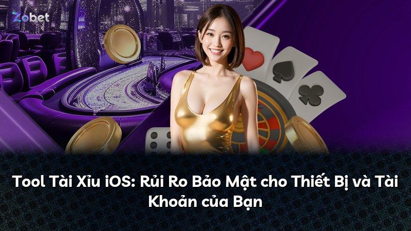 Tool Tài Xỉu iOS: Rủi Ro Bảo Mật cho Thiết Bị và Tài Khoản của Bạn