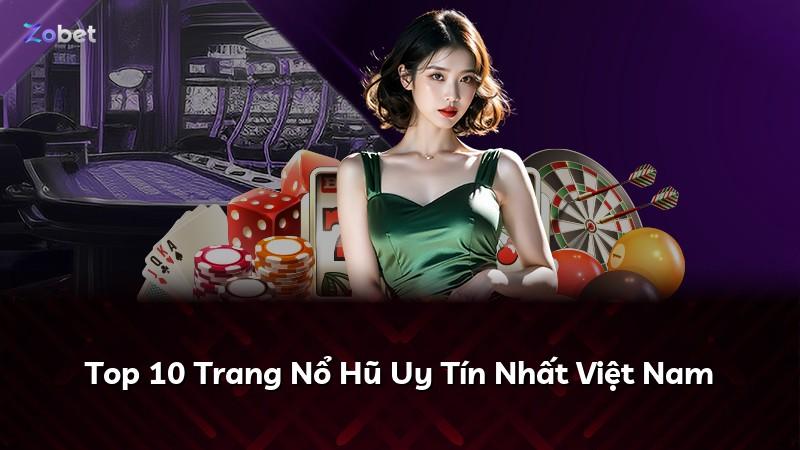 Top 10 Trang Nổ Hũ Uy Tín Nhất Việt Nam