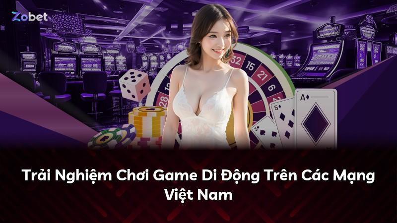 Trải Nghiệm Chơi Game Di Động Trên Các Mạng Việt Nam