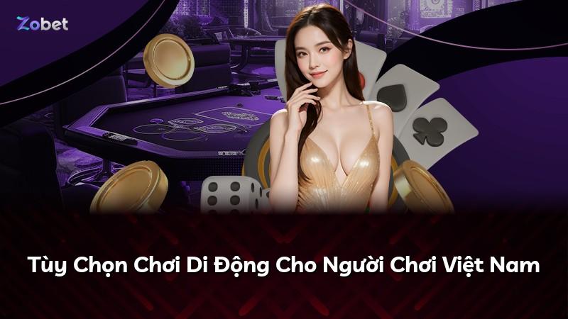Tùy Chọn Chơi Di Động Cho Người Chơi Việt Nam