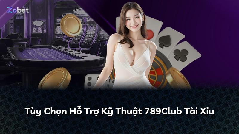 Tùy Chọn Hỗ Trợ Kỹ Thuật 789Club Tài Xỉu