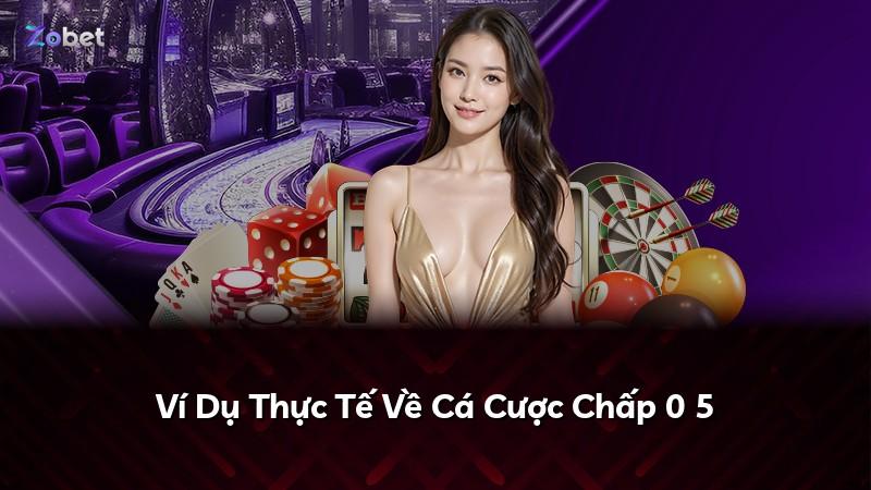 Ví Dụ Thực Tế Về Cá Cược Chấp 0 5