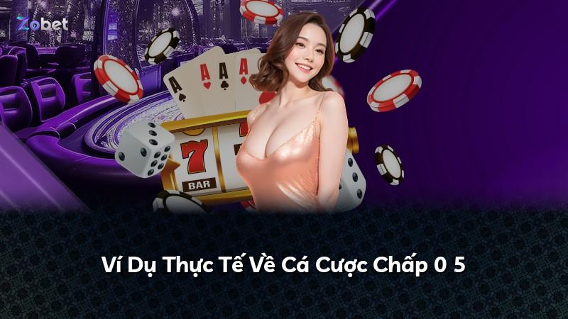 Ví Dụ Thực Tế Về Cá Cược Chấp 0 5