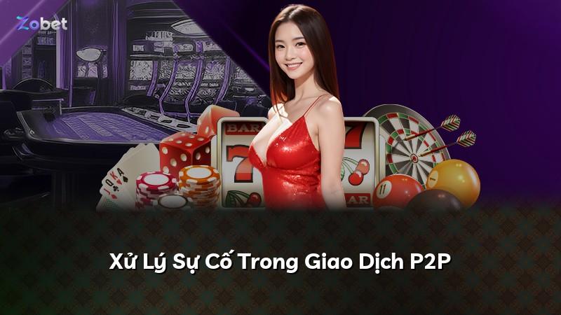 Xử Lý Sự Cố Trong Giao Dịch P2P