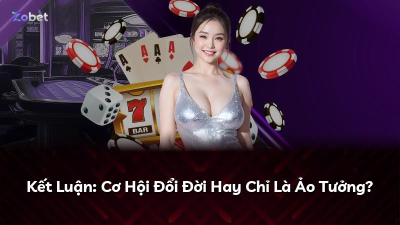 Kết Luận: Cơ Hội Đổi Đời Hay Chỉ Là Ảo Tưởng?